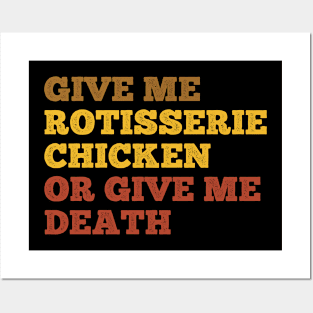 Give me rotisserie chicken or give me death Posters and Art